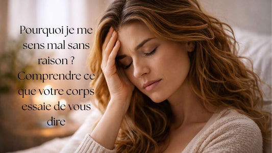 Pourquoi je me sens mal sans raison ? Comprendre ce que votre corps essaie de vous dire