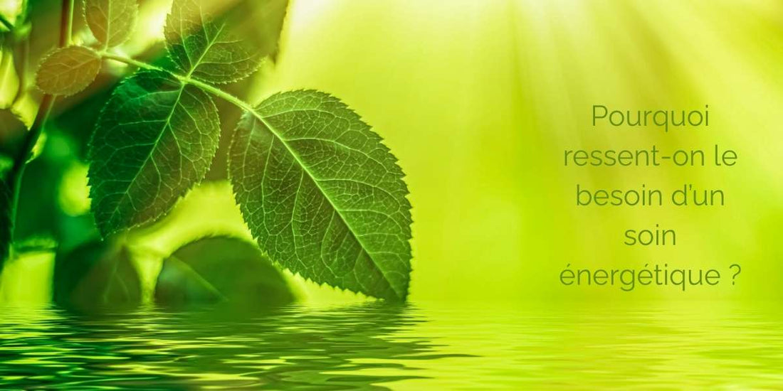 Pourquoi ressent-on le besoin d’un soin énergétique ?